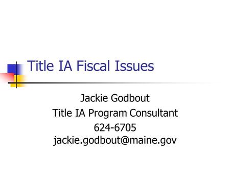 Title IA Fiscal Issues Jackie Godbout Title IA Program Consultant