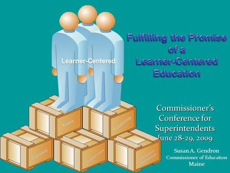 Commissioners Conference for Superintendents June 28-29, 2009 Vision Susan A. Gendron Commissioner of Education Maine.