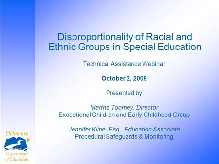 Disproportionality of Racial and Ethnic Groups in Special Education Technical Assistance Webinar October 2, 2009 Presented by: Martha Toomey, Director.