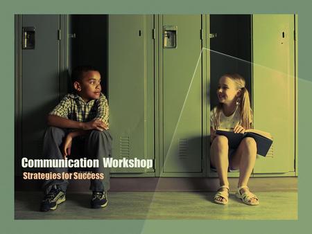 Communication Workshop Strategies for Success. Agenda Topics How to Involve Parents in Meaningful Conversations How to Conductive Conferences Exploring.