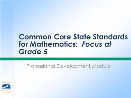 Common Core State Standards for Mathematics: Focus at Grade 5 Professional Development Module.