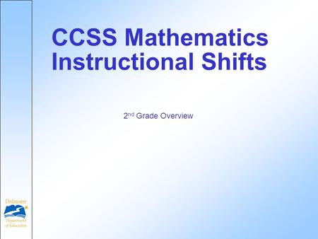 CCSS Mathematics Instructional Shifts 2 nd Grade Overview.