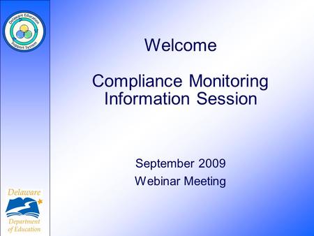 Welcome Compliance Monitoring Information Session September 2009 Webinar Meeting.