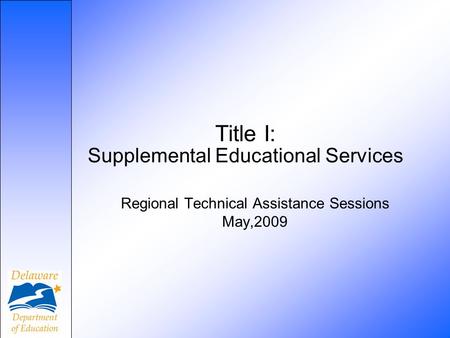 Title I: Supplemental Educational Services Regional Technical Assistance Sessions May,2009.