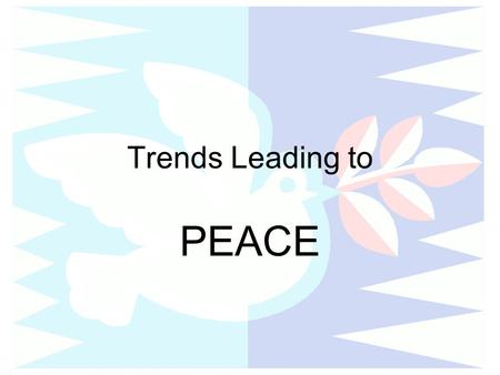 Trends Leading to PEACE. Late 19th Century Europe.