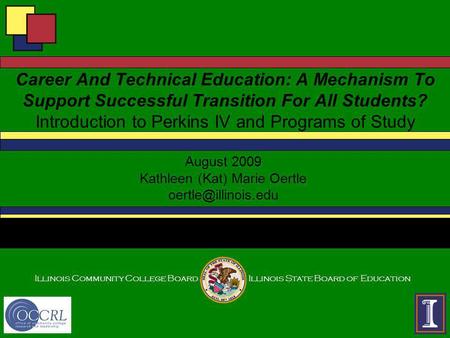 Illinois Community College BoardIllinois State Board of Education Career And Technical Education: A Mechanism To Support Successful Transition For All.