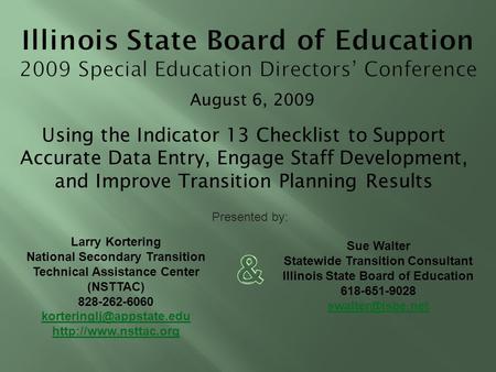 August 6, 2009 Using the Indicator 13 Checklist to Support Accurate Data Entry, Engage Staff Development, and Improve Transition Planning Results Presented.