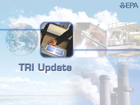 H-2 n Program Updates n Chemical list changes n Reporting form changes n TRI-ME Reporting Software n Form R submissions/revisions n Guidance (Key Information.