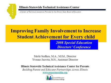 Illinois Statewide Technical Assistance Center A System of Technical Assistance Provided by the Illinois State Board of Education Improving Family Involvement.