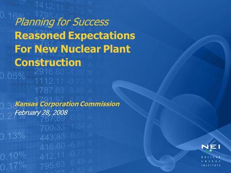 Planning for Success Reasoned Expectations For New Nuclear Plant Construction Kansas Corporation Commission February 28, 2008.