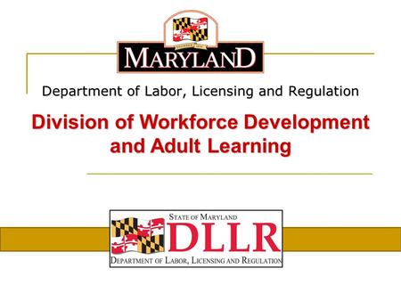 Department of Labor, Licensing and Regulation Division of Workforce Development and Adult Learning.