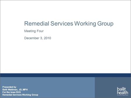 Presented by Beth Waldman, JD, MPH For the Iowa DHS Remedial Services Working Group Meeting Four December 3, 2010.