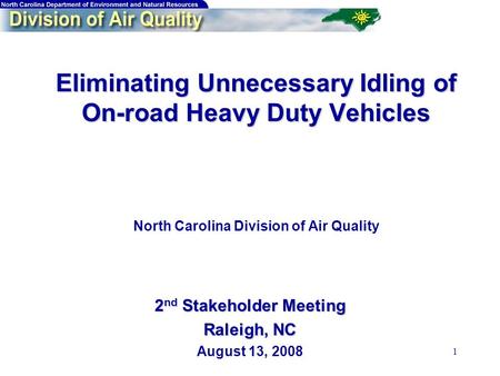 1 Eliminating Unnecessary Idling of On-road Heavy Duty Vehicles Eliminating Unnecessary Idling of On-road Heavy Duty Vehicles North Carolina Division of.