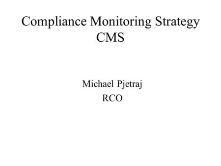 Compliance Monitoring Strategy CMS Michael Pjetraj RCO.