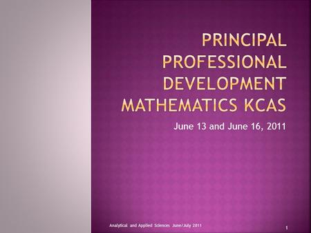 June 13 and June 16, 2011 Analytical and Applied Sciences June/July 2011 1.