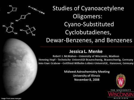 Image from www.nasa.gov Studies of Cyanoacetylene Oligomers: Cyano-Substituted Cyclobutadienes, Dewar-Benzenes, and Benzenes Jessica L. Menke Robert J.