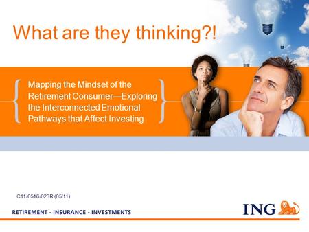 What are they thinking?! Mapping the Mindset of the Retirement ConsumerExploring the Interconnected Emotional Pathways that Affect Investing C11-0516-023R.