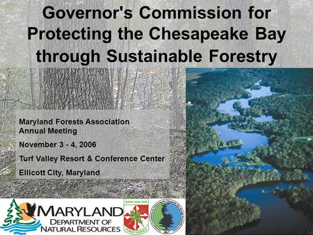 Governor's Commission for Protecting the Chesapeake Bay through Sustainable Forestry Maryland Forests Association Annual Meeting November 3 - 4, 2006 Turf.