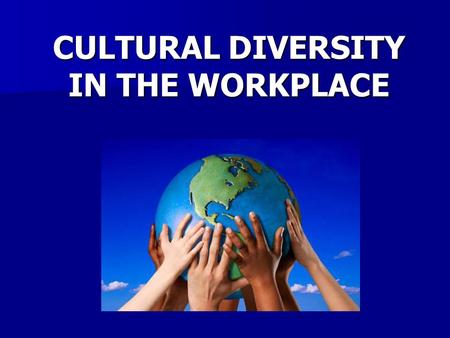 CULTURAL DIVERSITY IN THE WORKPLACE