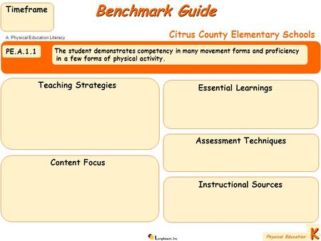 L ongReach, Inc PE.A.1.1 The student demonstrates competency in many movement forms and proficiency in a few forms of physical activity. Benchmark Guide.