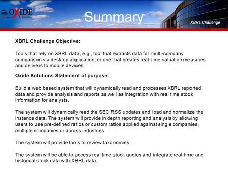 Summary XBRL Challenge Objective: Tools that rely on XBRL data, e.g., tool that extracts data for multi-company comparison via desktop application; or.