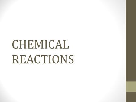 CHEMICAL REACTIONS.