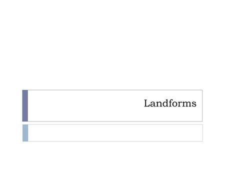 Landforms.