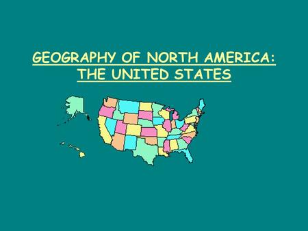 GEOGRAPHY OF NORTH AMERICA: THE UNITED STATES