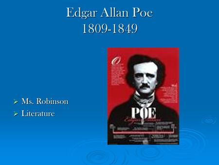 Edgar Allan Poe 1809-1849 Ms. Robinson Ms. Robinson Literature Literature.