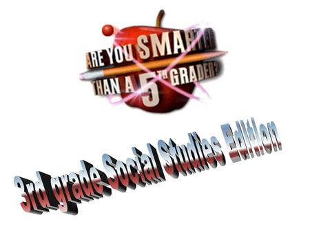 Are You Smarter Than a 5 th Grader? 1,000,000 5 th Grade SS 5 th Grade SS5 th grade SS 4 th Grade SS 4 th Grade SS 4 th Grade SS 3 rd Grade SS 3 rd.