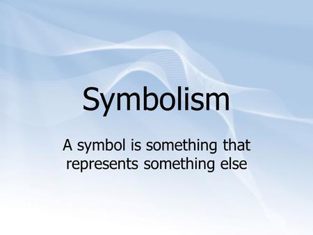 A symbol is something that represents something else