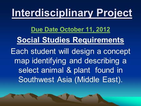 Interdisciplinary Project Interdisciplinary Project Due Date October 11, 2012 Social Studies Requirements Each student will design a concept map identifying.