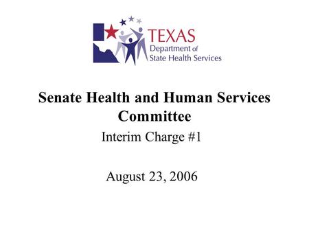 Senate Health and Human Services Committee Interim Charge #1 August 23, 2006.