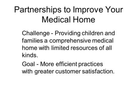 Partnerships to Improve Your Medical Home Challenge - Providing children and families a comprehensive medical home with limited resources of all kinds.