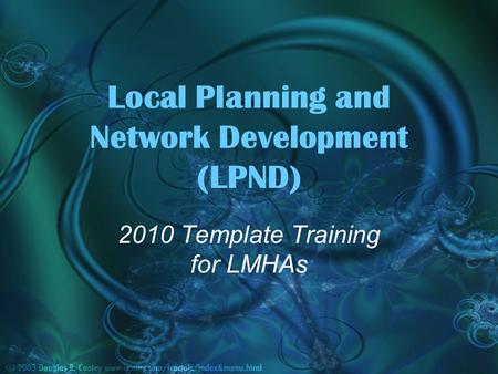 Local Planning and Network Development (LPND) 2010 Template Training for LMHAs.