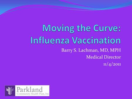 Barry S. Lachman, MD, MPH Medical Director 11/4/2011.