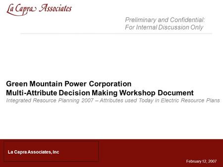 1 Green Mountain Power Corporation Multi-Attribute Decision Making Workshop Document Integrated Resource Planning 2007 – Attributes used Today in Electric.