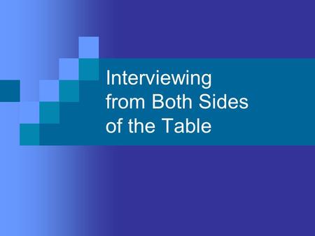 Interviewing from Both Sides of the Table. My Experiences Have been a librarian for more than 21 years Have sat on both sides of the table At ALA placement.