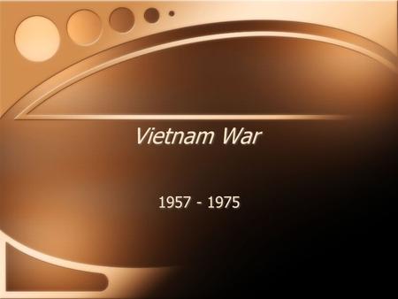 Vietnam War 1957 - 1975.