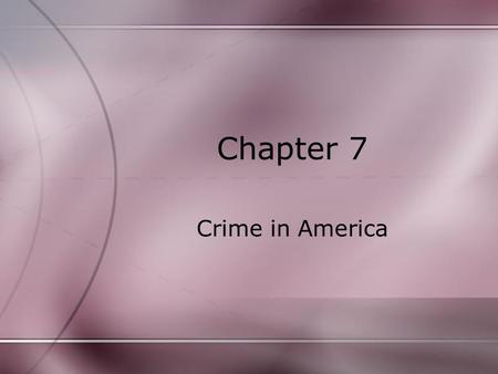 Chapter 7 Crime in America. The Nature of Crimes Crime- to do or fail to do something that violates law criminal and noncriminal Crime defined by leg.