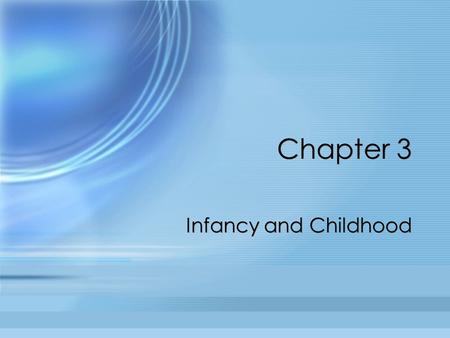 Chapter 3 Infancy and Childhood.