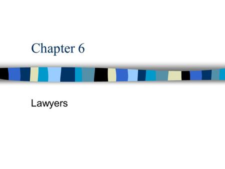 Chapter 6 Lawyers. Over 1 mill. Lawyers in the U.S. 65 % private practice, 15% Gov. lawyers, 15% corporations / unions Lawyers barely see the courtroom.