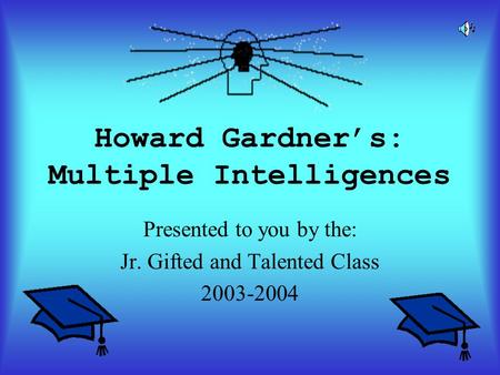 Howard Gardner’s: Multiple Intelligences