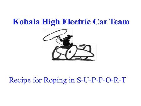 Kohala High Electric Car Team Recipe for Roping in S-U-P-P-O-R-T.