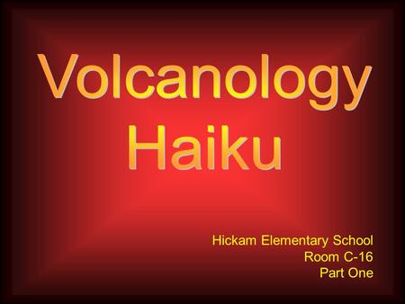 Hickam Elementary School Room C-16 Part One Red steaming lava tall hot fiery volcanoes about to explode JesseJesse Raining Volcano.