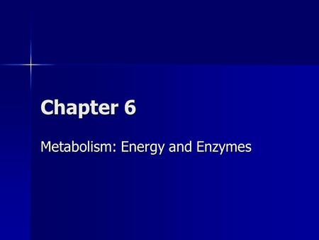 Metabolism: Energy and Enzymes