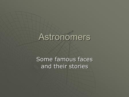 Astronomers Some famous faces and their stories. Aristarchus Aristarchus.