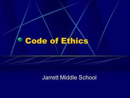 Code of Ethics Jarrett Middle School. Purpose of Video Provide accurate information Provide a positive learning experience.