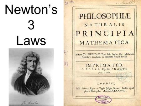 Newtons 3 Laws. I Lex I: Corpus omne perseverare in statu suo quiescendi vel movendi uniformiter in directum, nisi quatenus a viribus impressis cogitur.