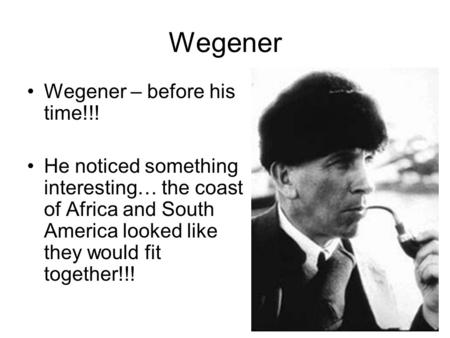 Wegener Wegener – before his time!!!